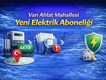 Van Ahlat Mahallesi Yeni Elektrik Aboneliği